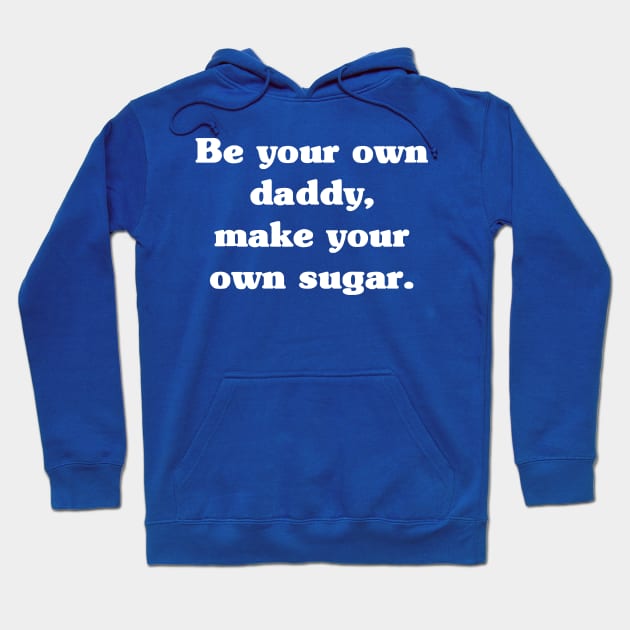 Be Your Own Daddy Make Your Own Sugar 2 Hoodie by thuhao5shop